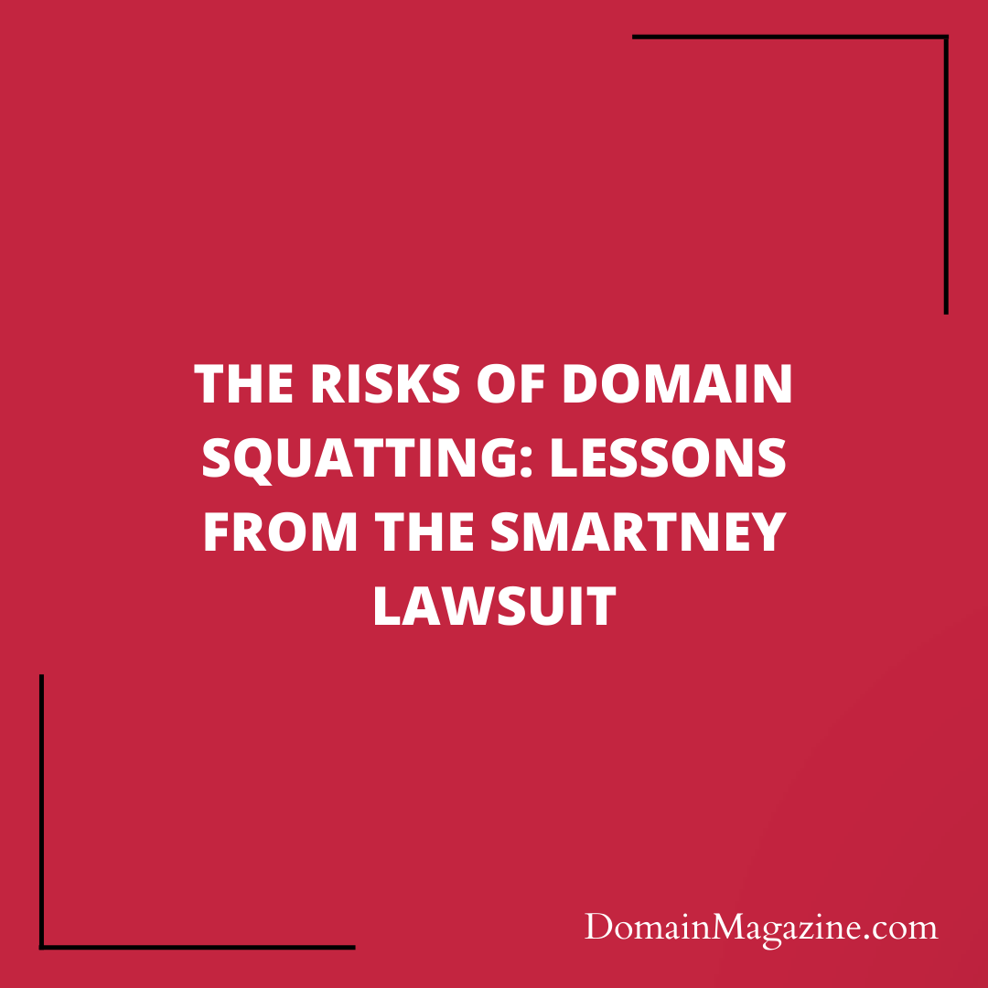 The Risks of Domain Squatting: Lessons from the Smartney Lawsuit