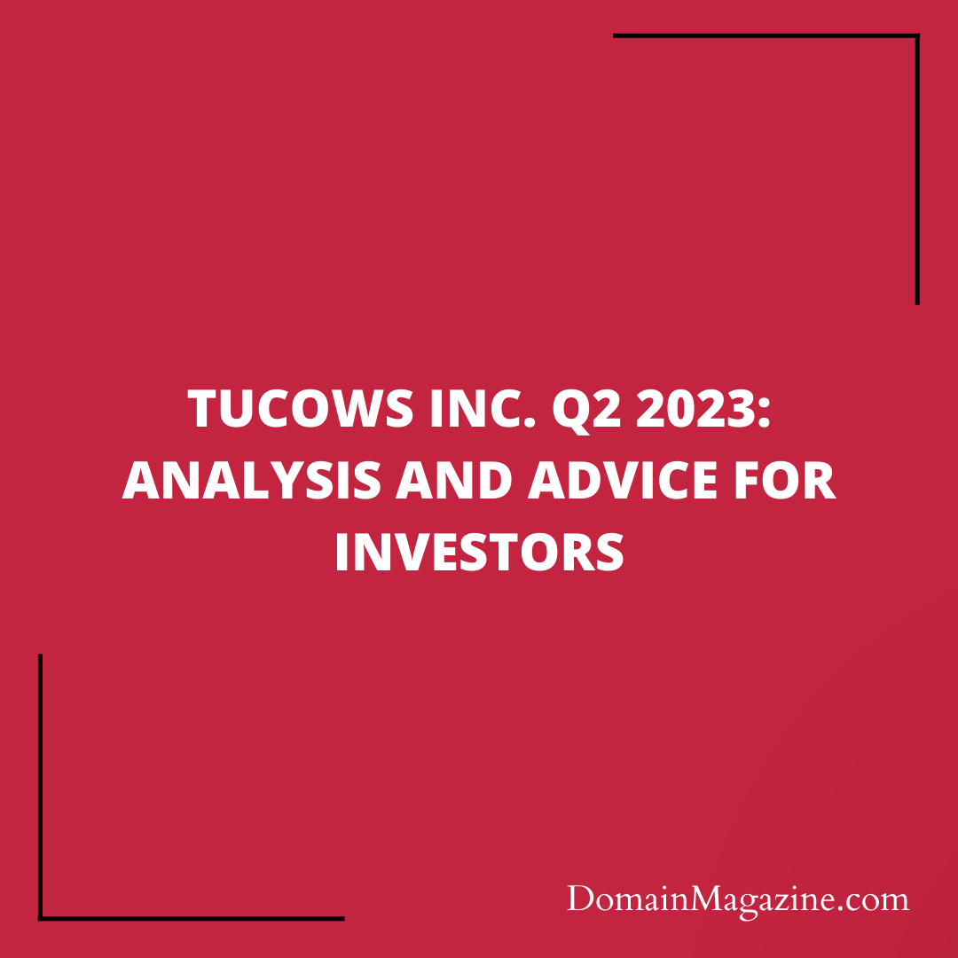 Tucows Inc. Q2 2023: Analysis and Advice for Investors