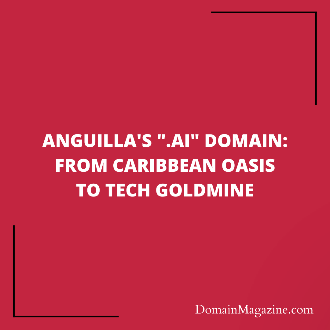 Anguilla’s “.ai” Domain: From Caribbean Oasis to Tech Goldmine