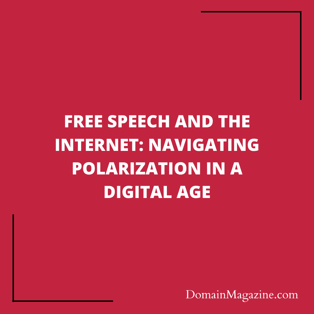 Free Speech and the Internet: Navigating Polarization in a Digital Age