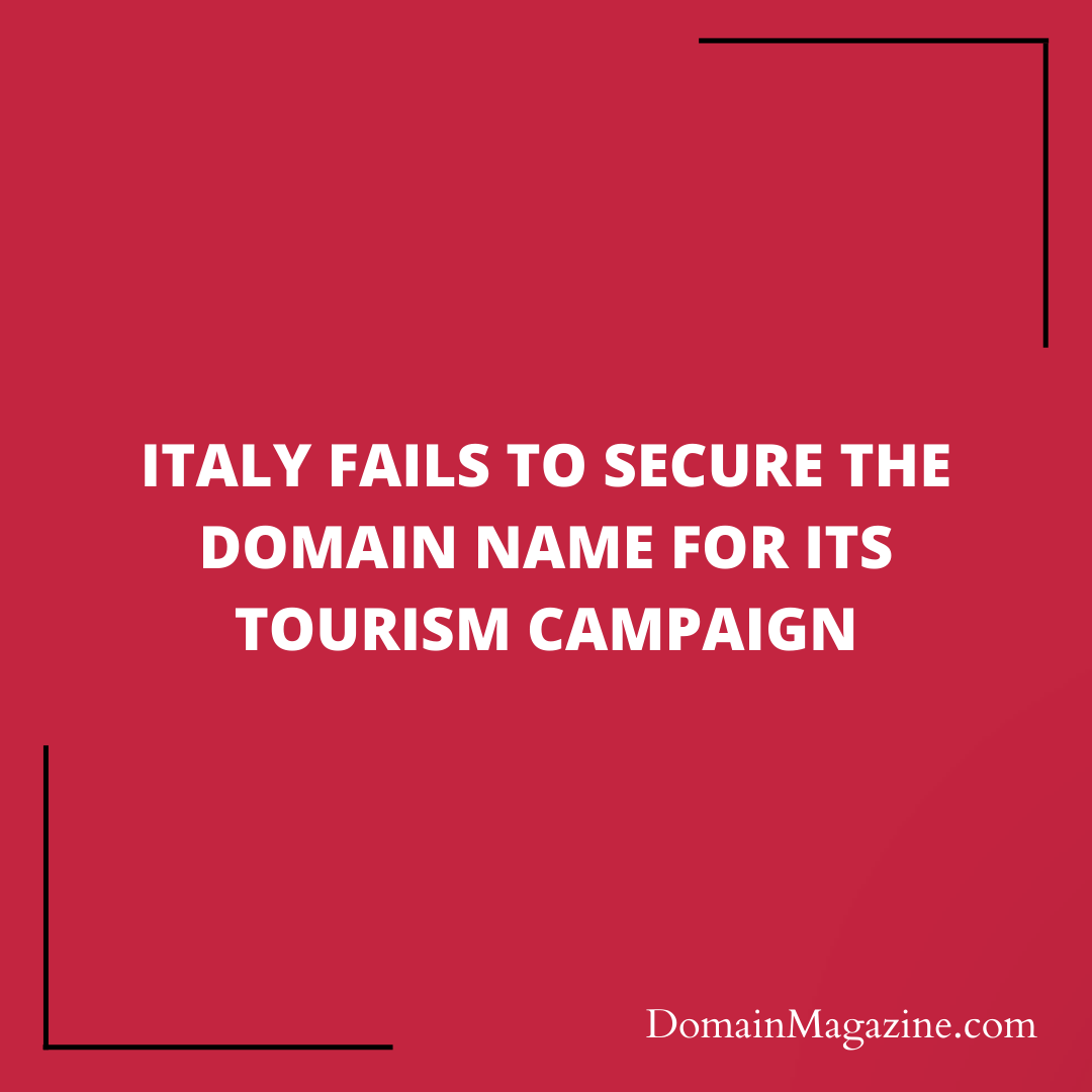 Italy Fails to Secure the Domain Name for Its Tourism Campaign