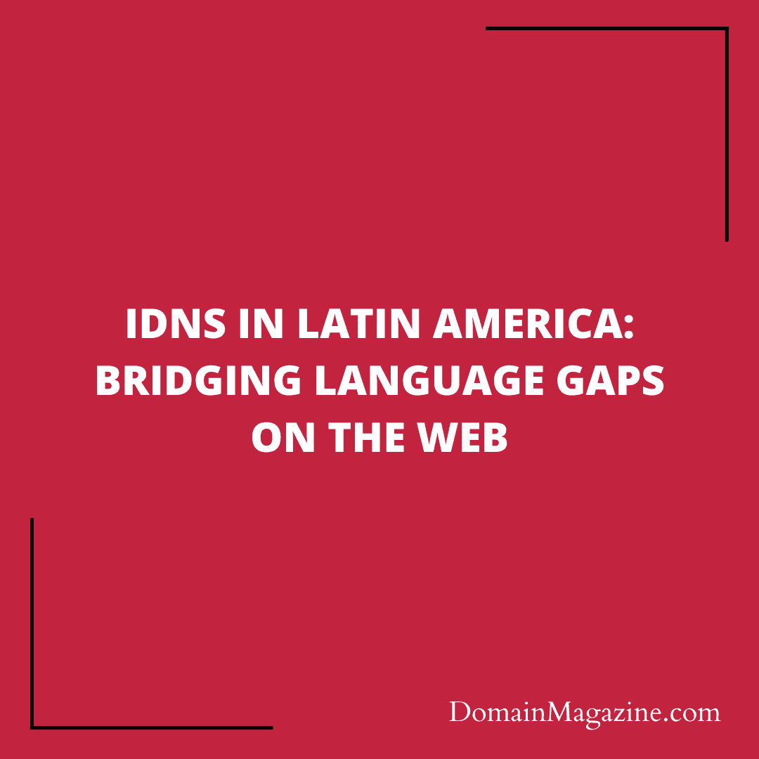 IDNs in Latin America: Bridging Language Gaps on the Web
