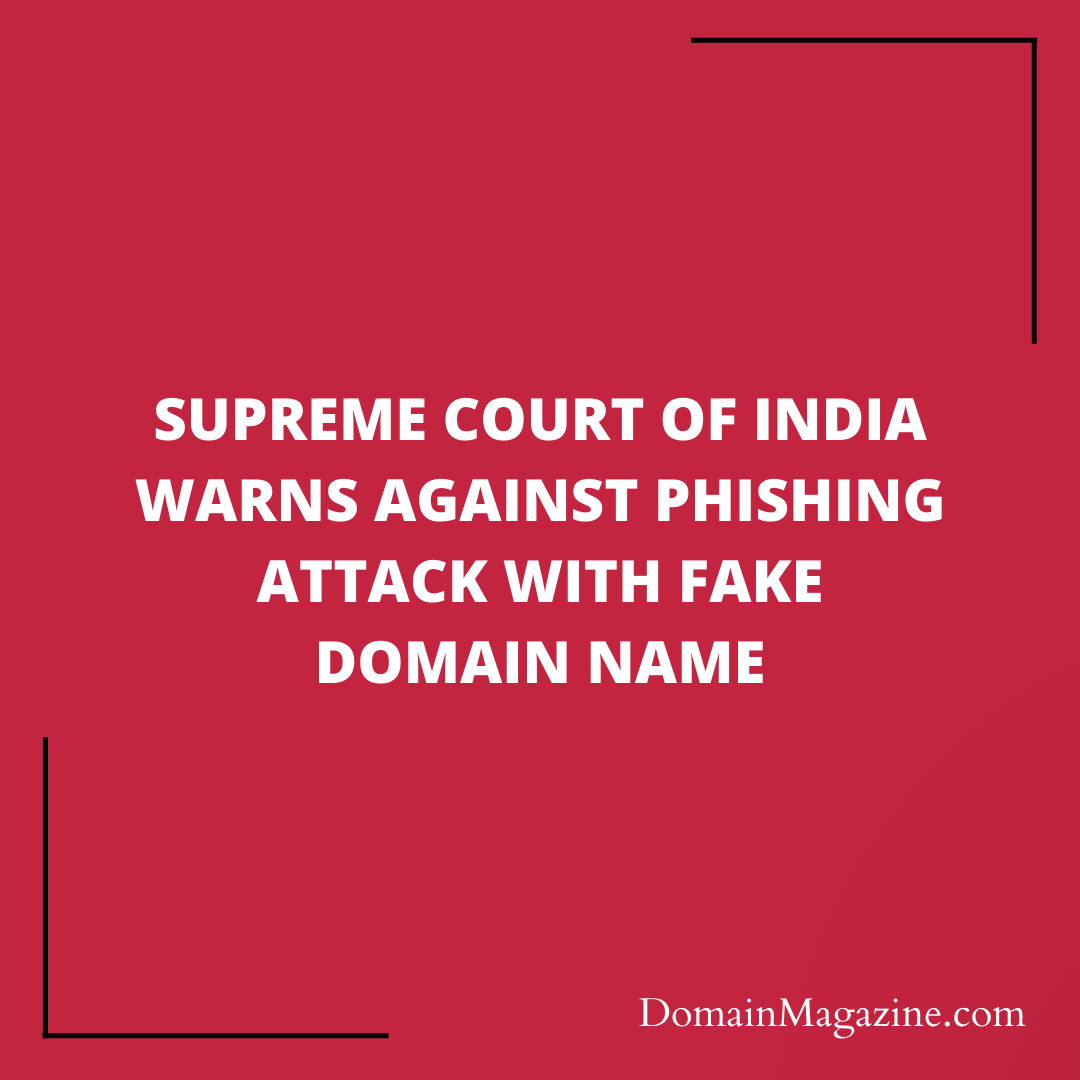 Supreme Court of India Warns Against Phishing Attack with Fake Domain Name