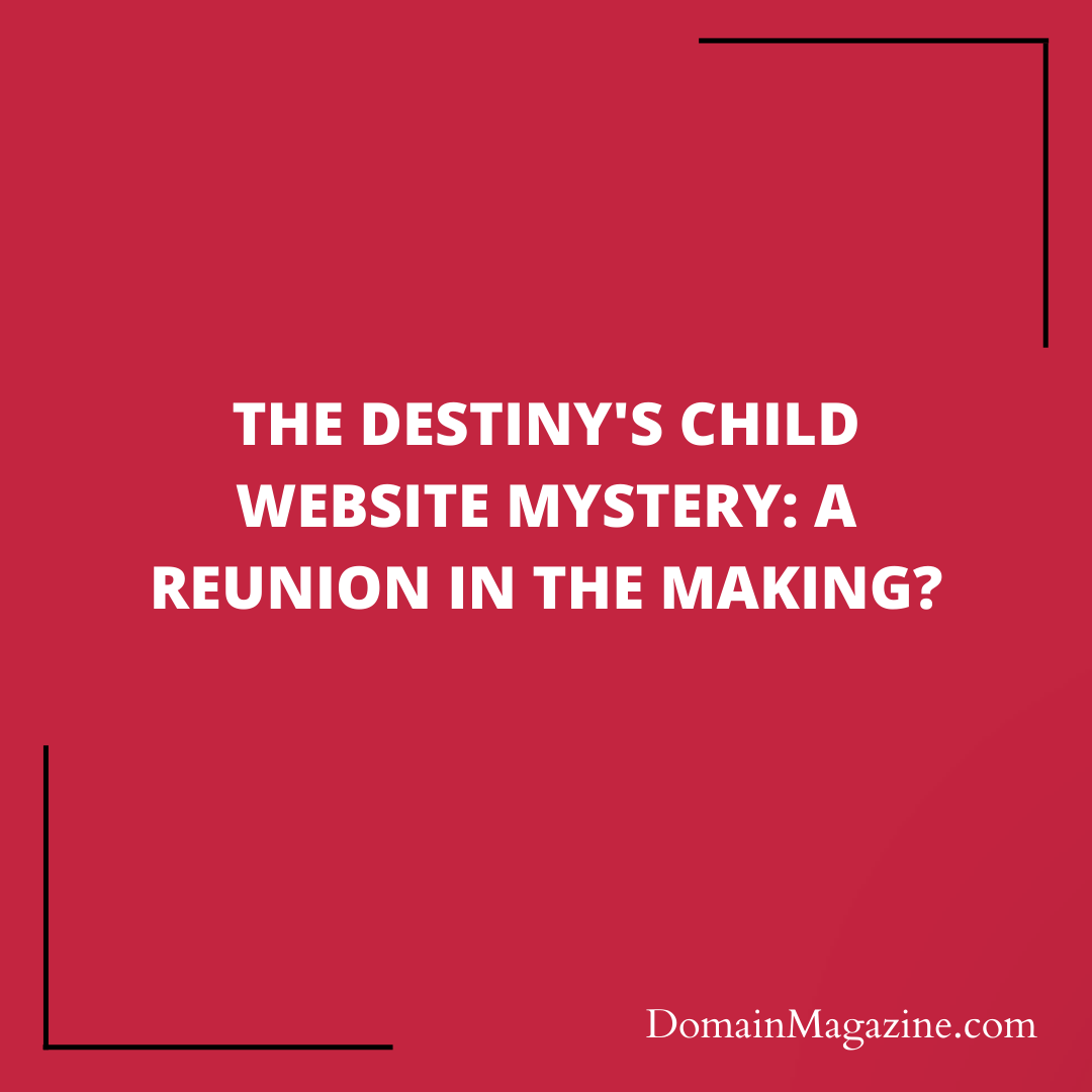 The Destiny’s Child Website Mystery: A Reunion in the Making?