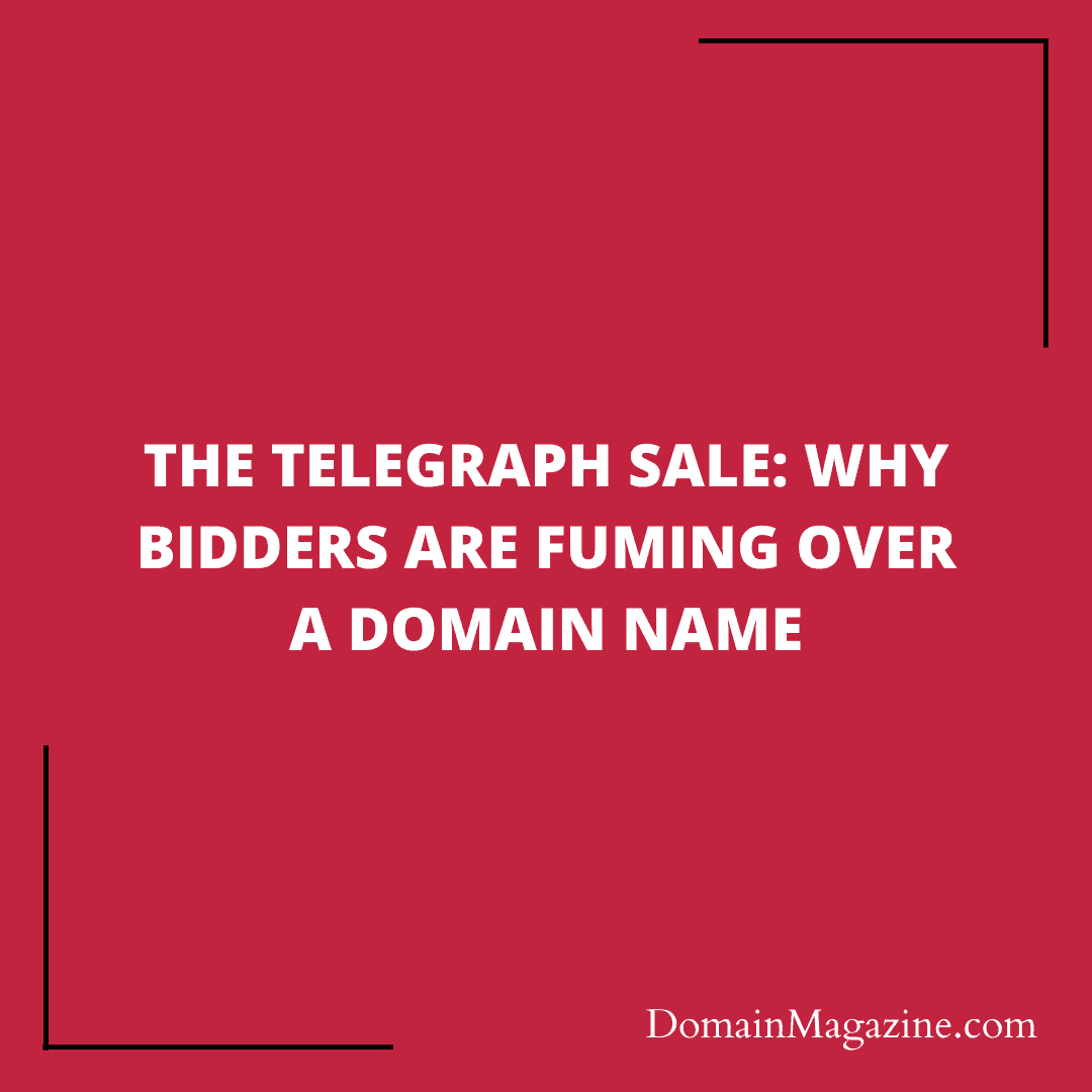 The Telegraph Sale: Why Bidders are Fuming Over a Domain Name