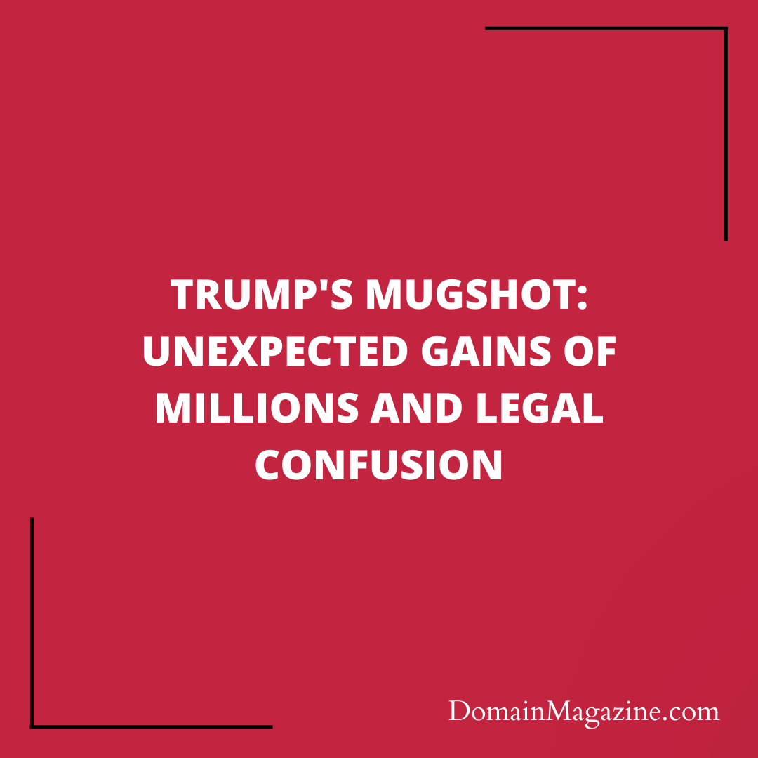 Trump’s Mugshot: Unexpected Gains of millions and Legal Confusion