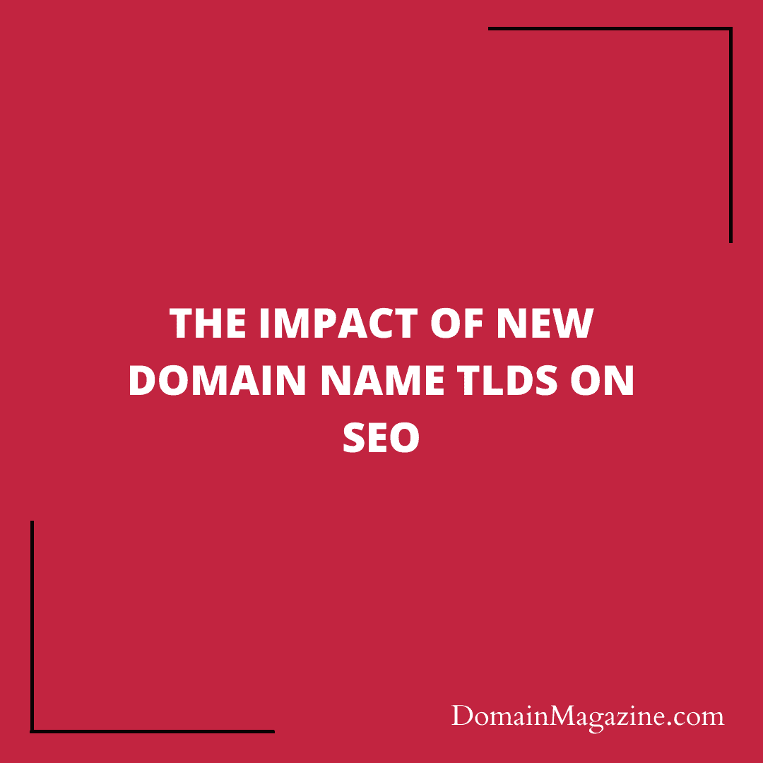 The Impact of New Domain Name TLDs on SEO