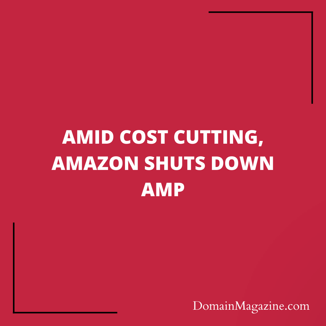 Amid Cost Cutting, Amazon Shuts Down Amp