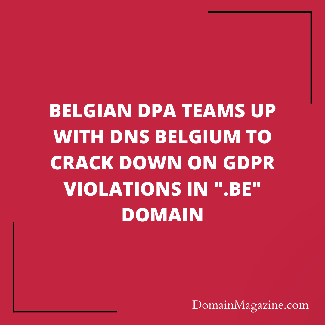 Belgian DPA Teams Up with DNS Belgium to Crack Down on GDPR Violations in “.be” Domain