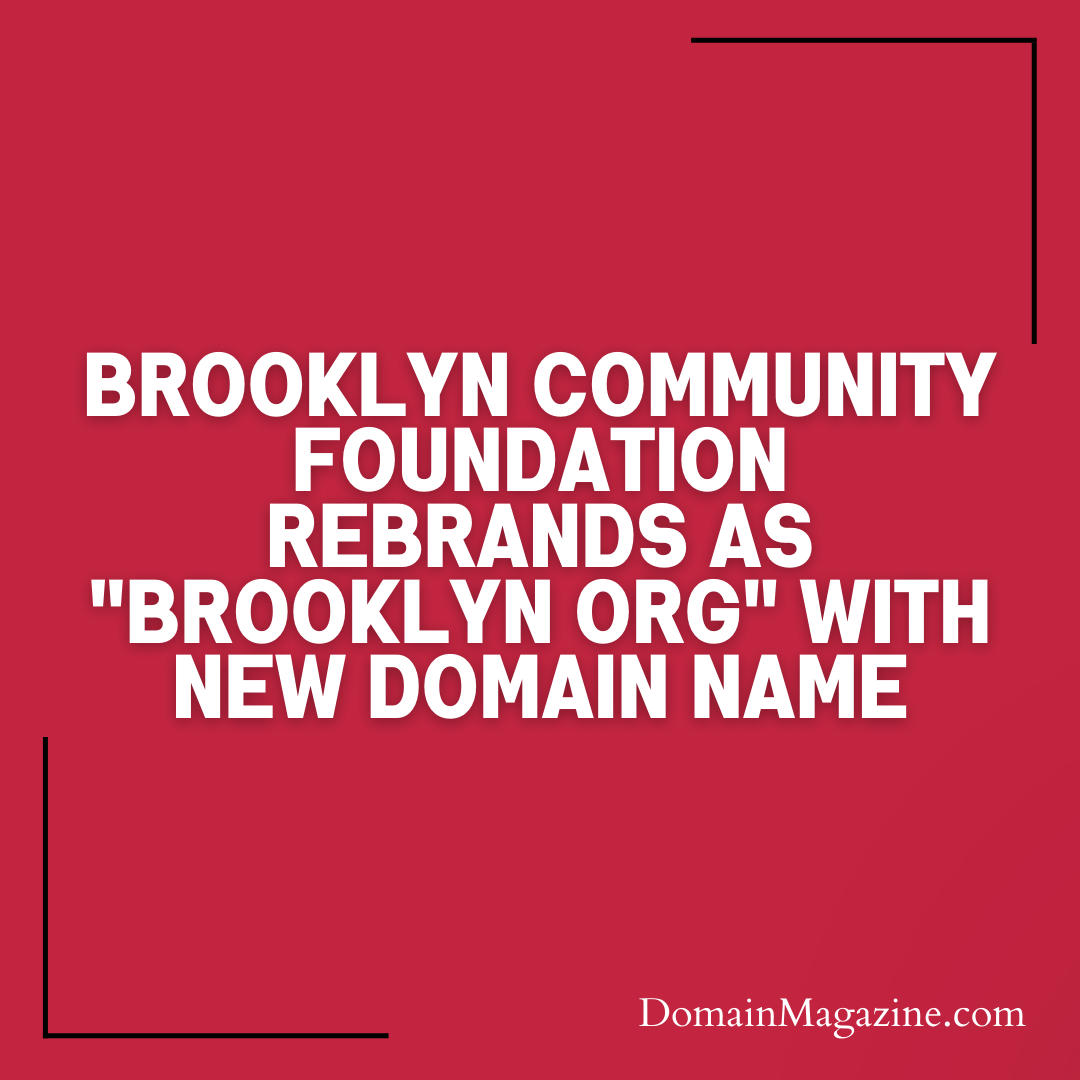 Brooklyn Community Foundation Rebrands as “Brooklyn Org” with New Domain Name