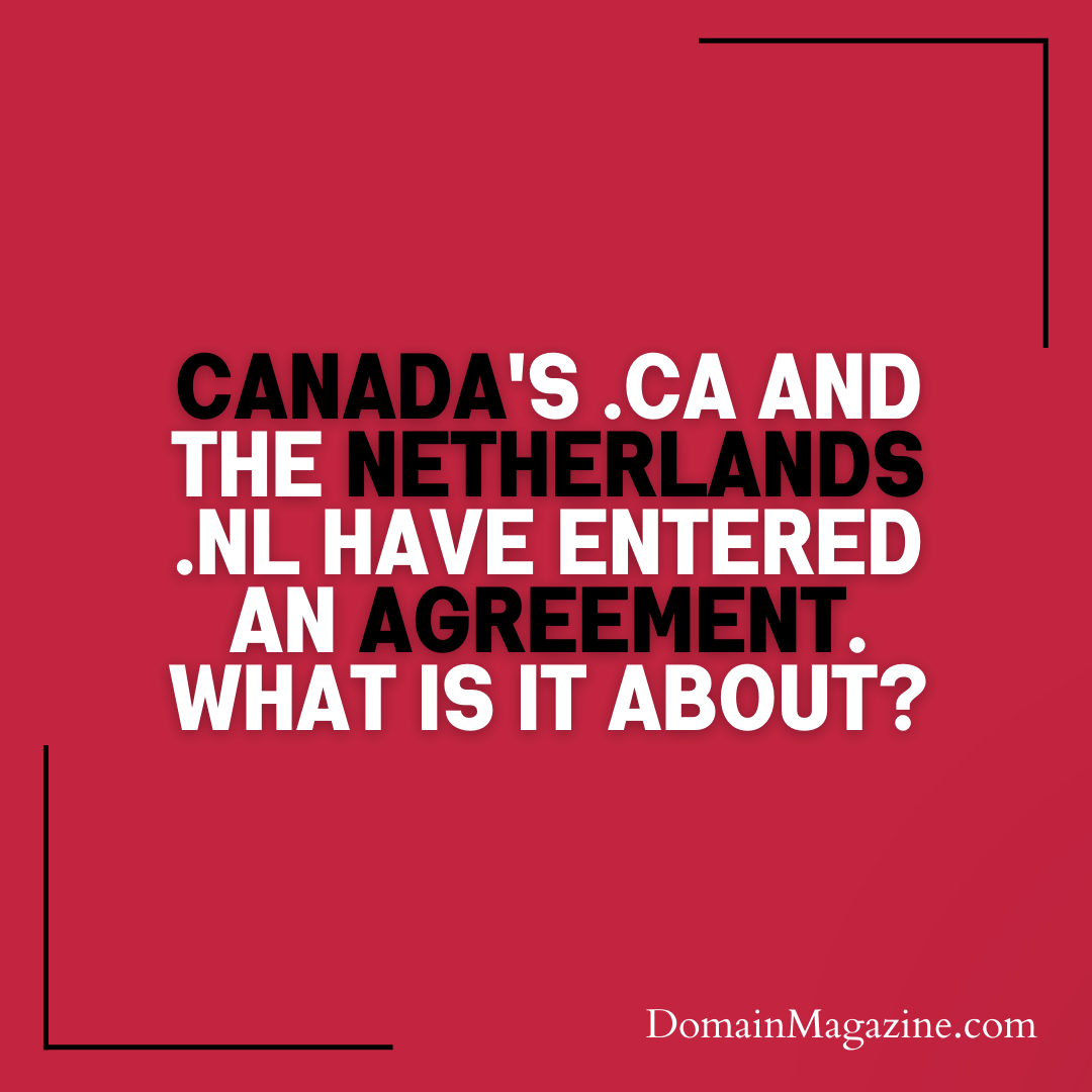 Canada’s .CA and the Netherlands .NL Have Entered an Agreement. What Is It About?