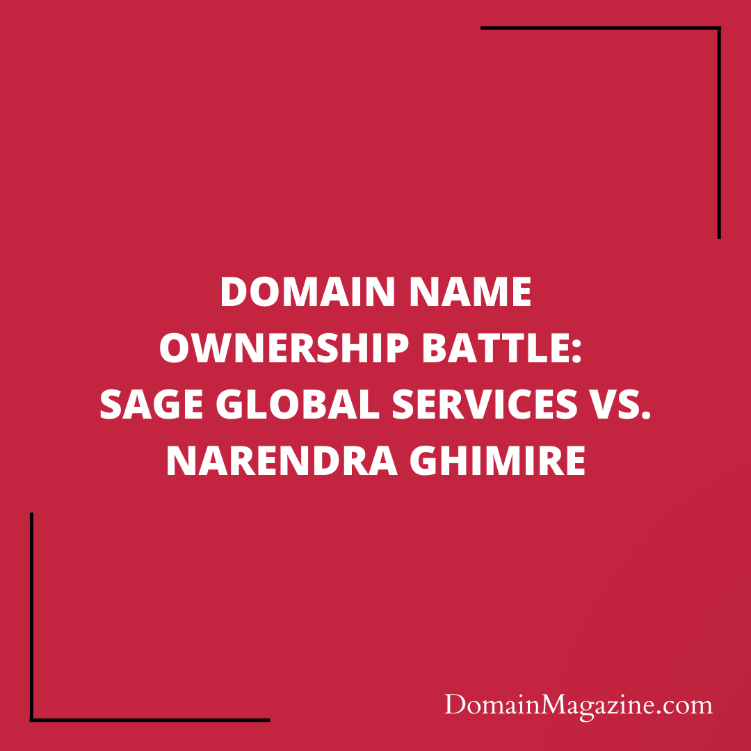 Domain Name Ownership Battle: Sage Global Services vs. Narendra Ghimire