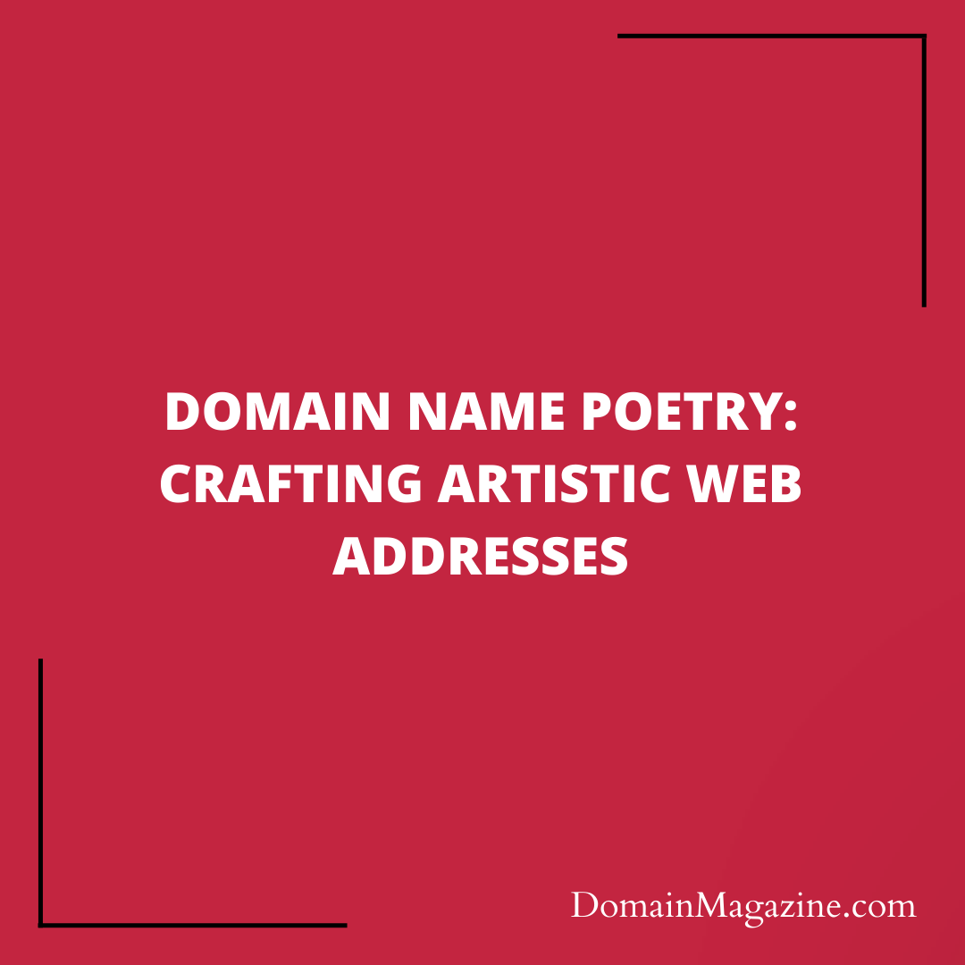 Domain Name Poetry: Crafting Artistic Web Addresses