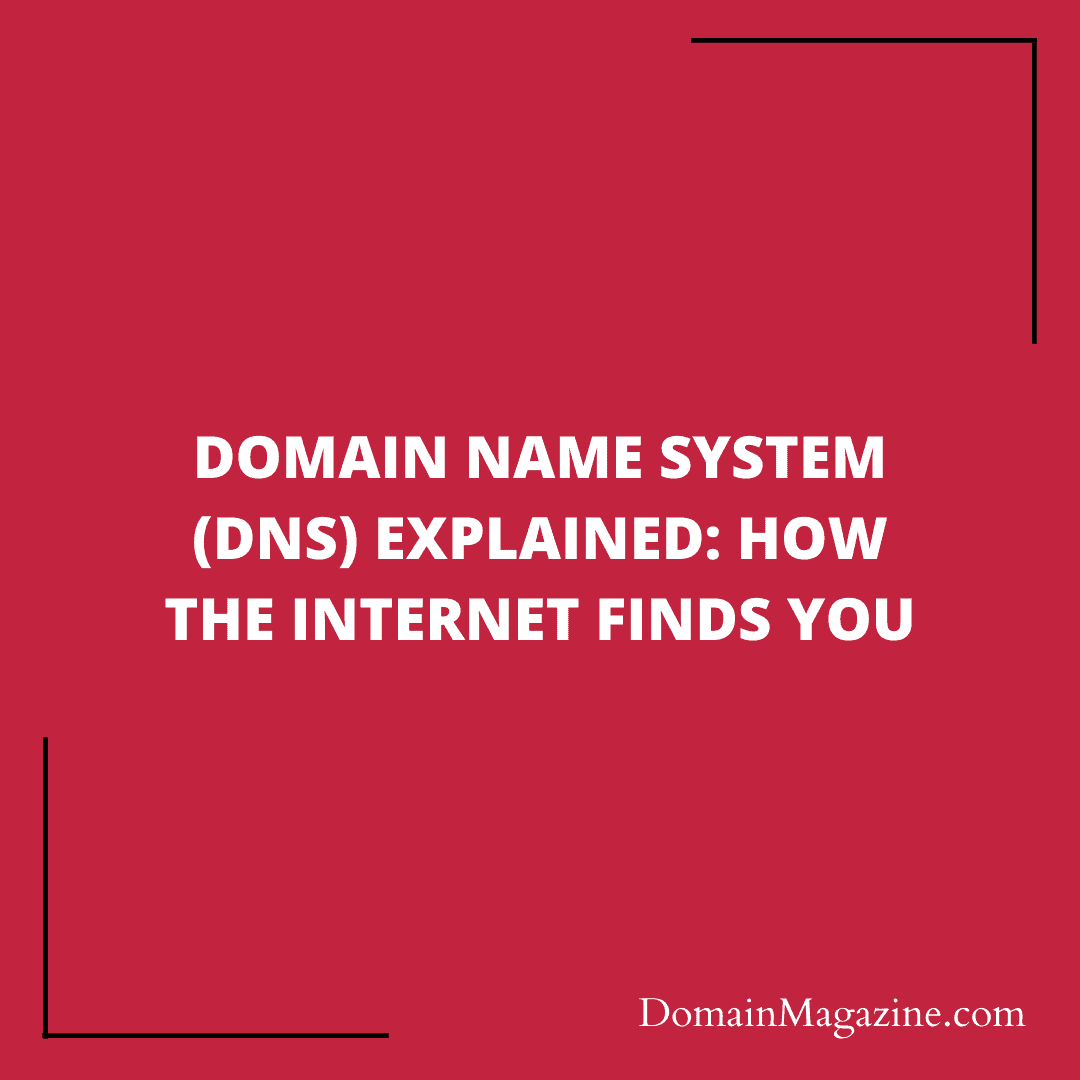 Domain Name System (DNS) Explained: How the Internet Finds You