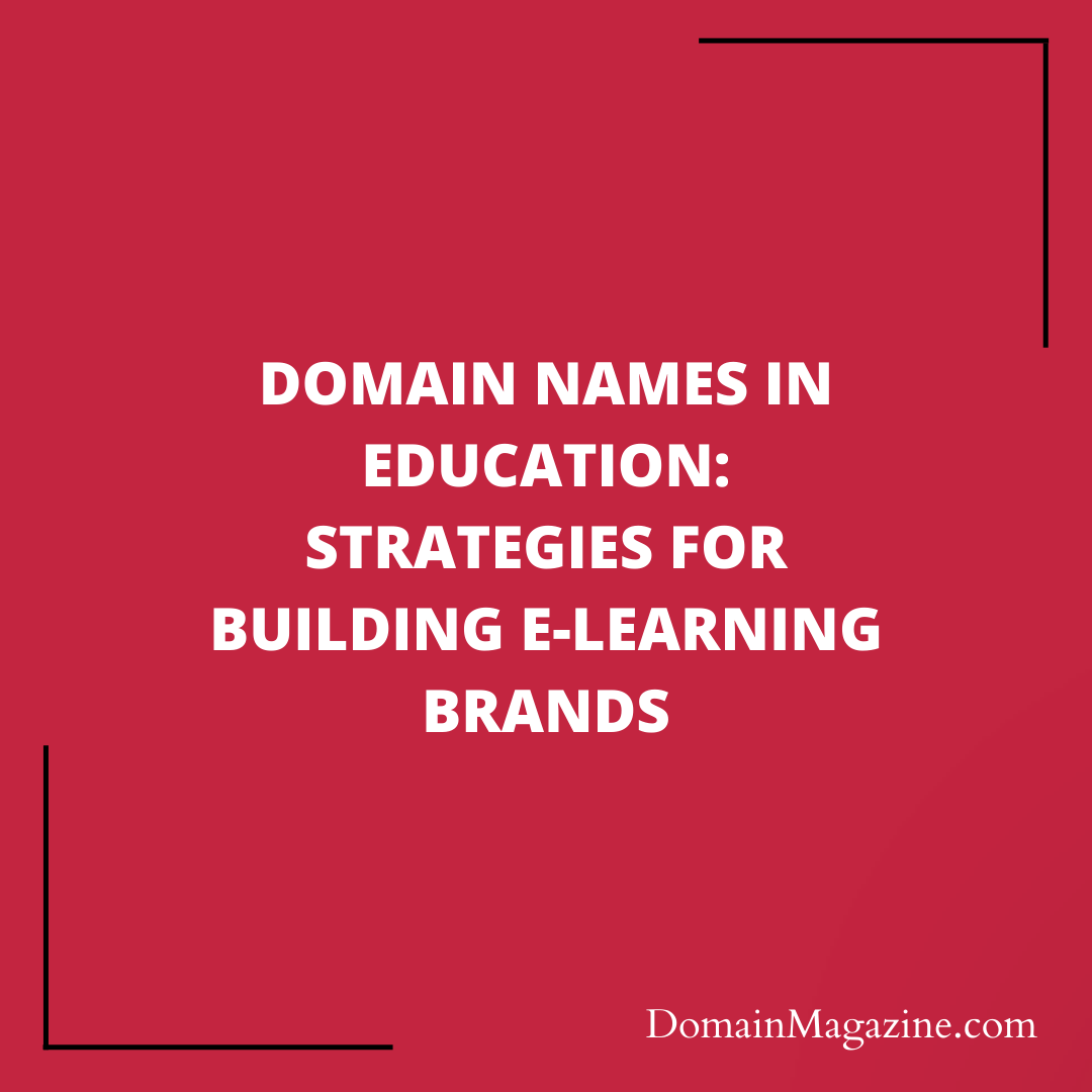 Domain Names in Education: Strategies for Building E-Learning Brands