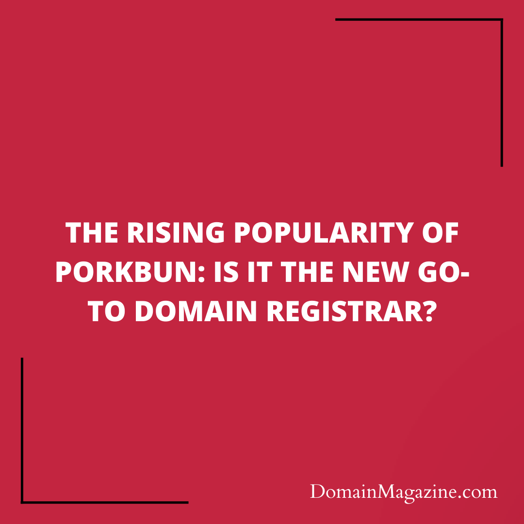 The Rising Popularity of Porkbun: Is It the New Go-To Domain Registrar?