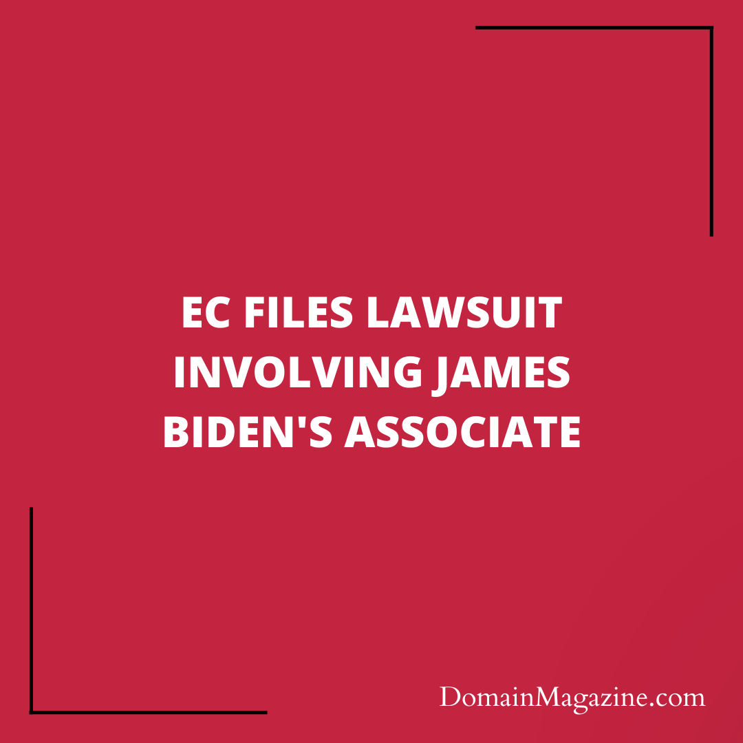 EC Files Lawsuit Involving James Biden’s Associate
