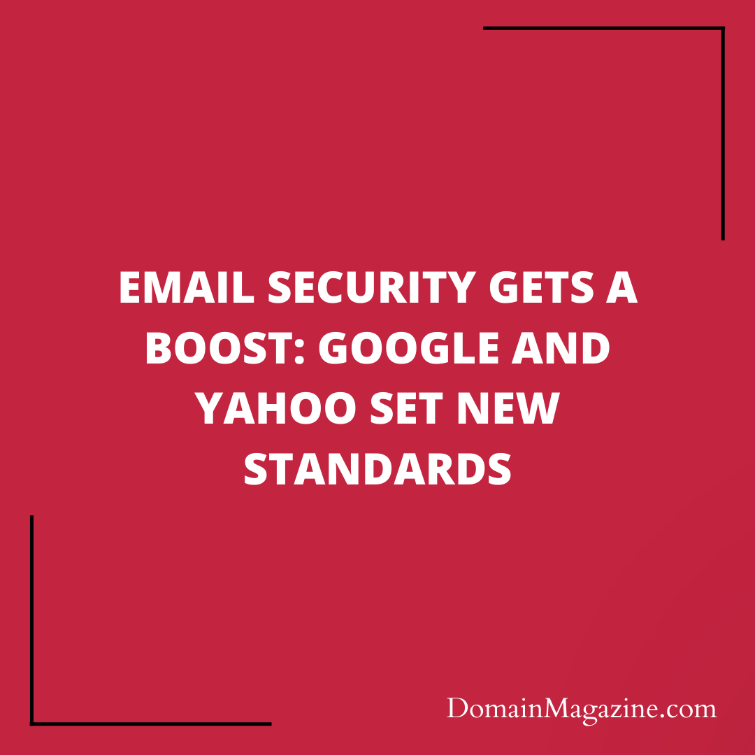 Email Security Gets a Boost: Google and Yahoo Set New Standards