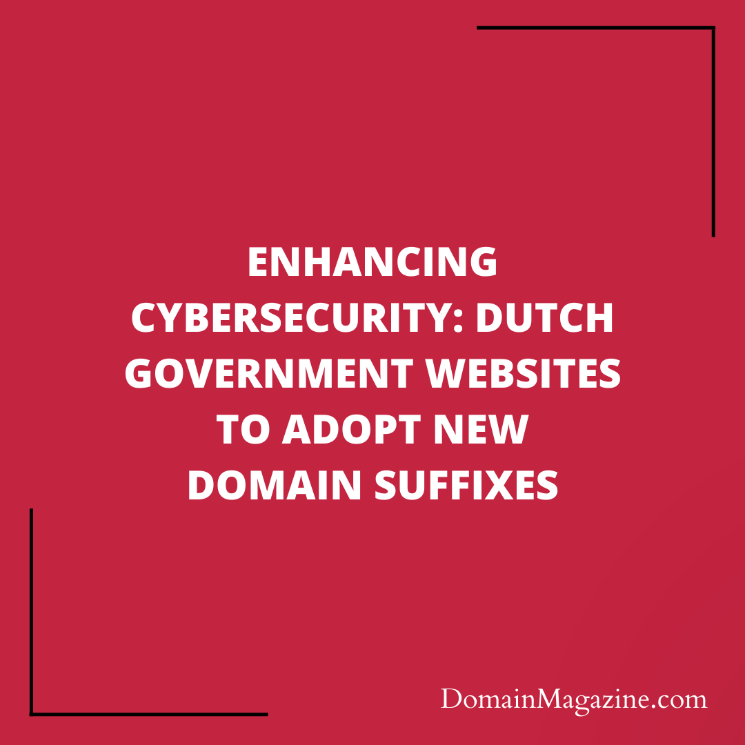 Enhancing Cybersecurity: Dutch Government Websites to Adopt New Domain Suffixes