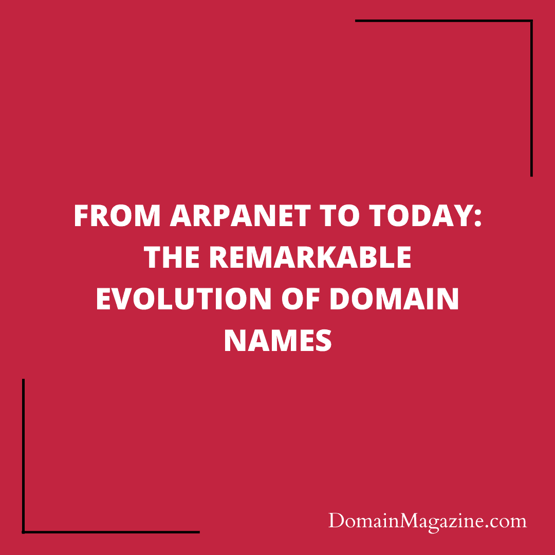 From ARPANET to Today: The Remarkable Evolution of Domain Names