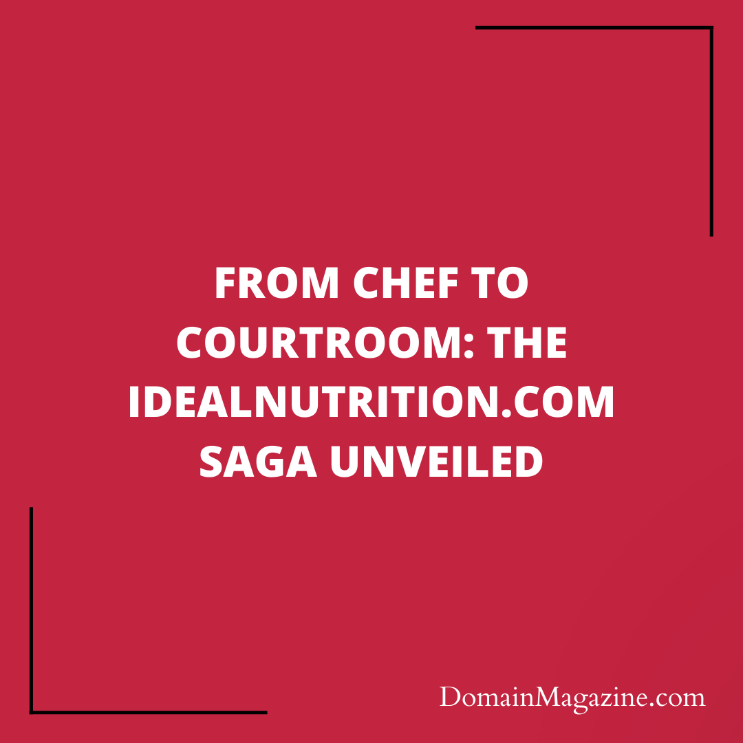 From Chef to Courtroom: The IdealNutrition.com Saga Unveiled