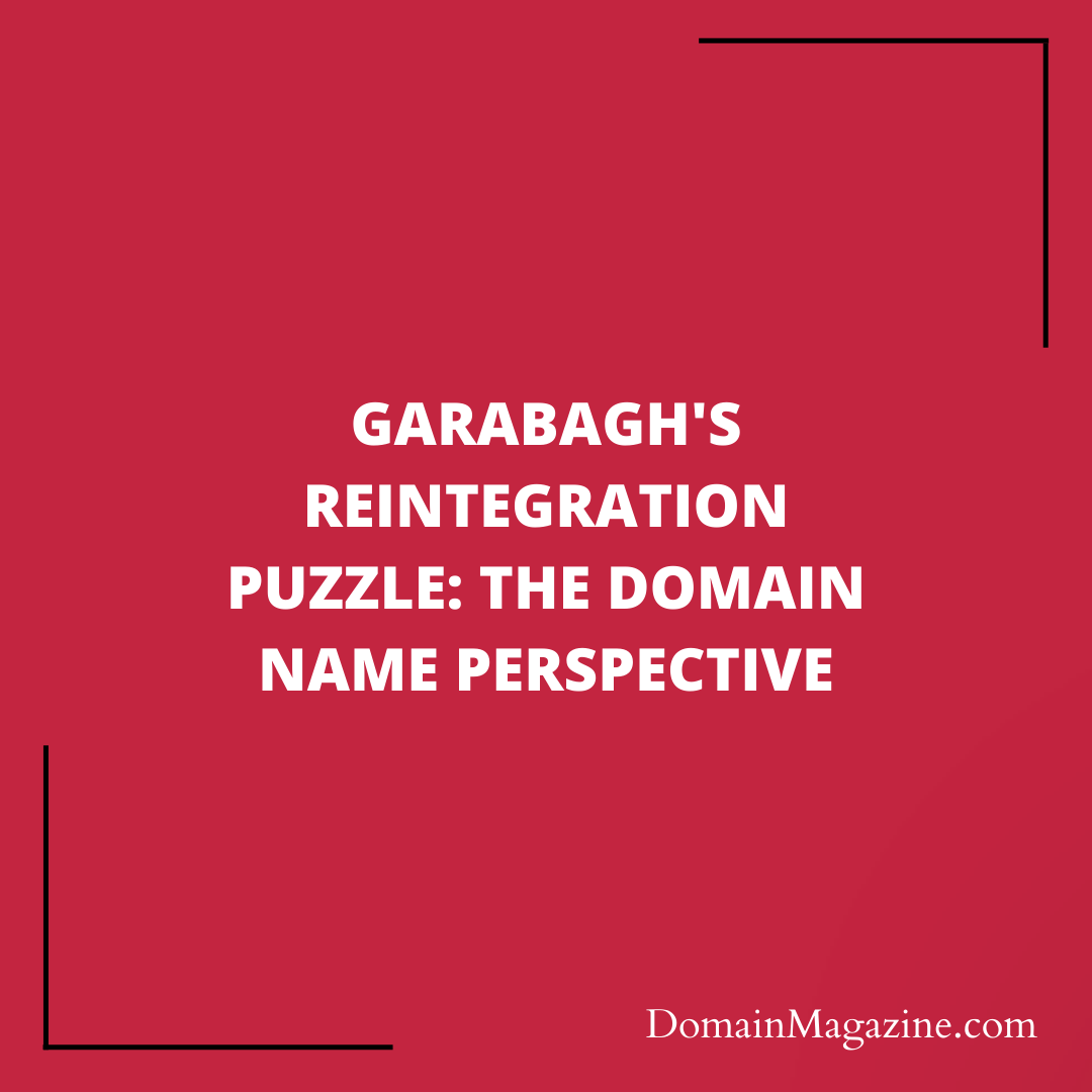 Garabagh’s Reintegration Puzzle: The Domain Name Perspective