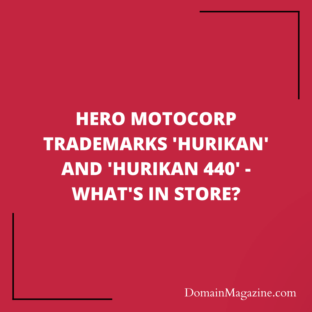 Hero MotoCorp Trademarks ‘Hurikan’ and ‘Hurikan 440’ – What’s in Store?