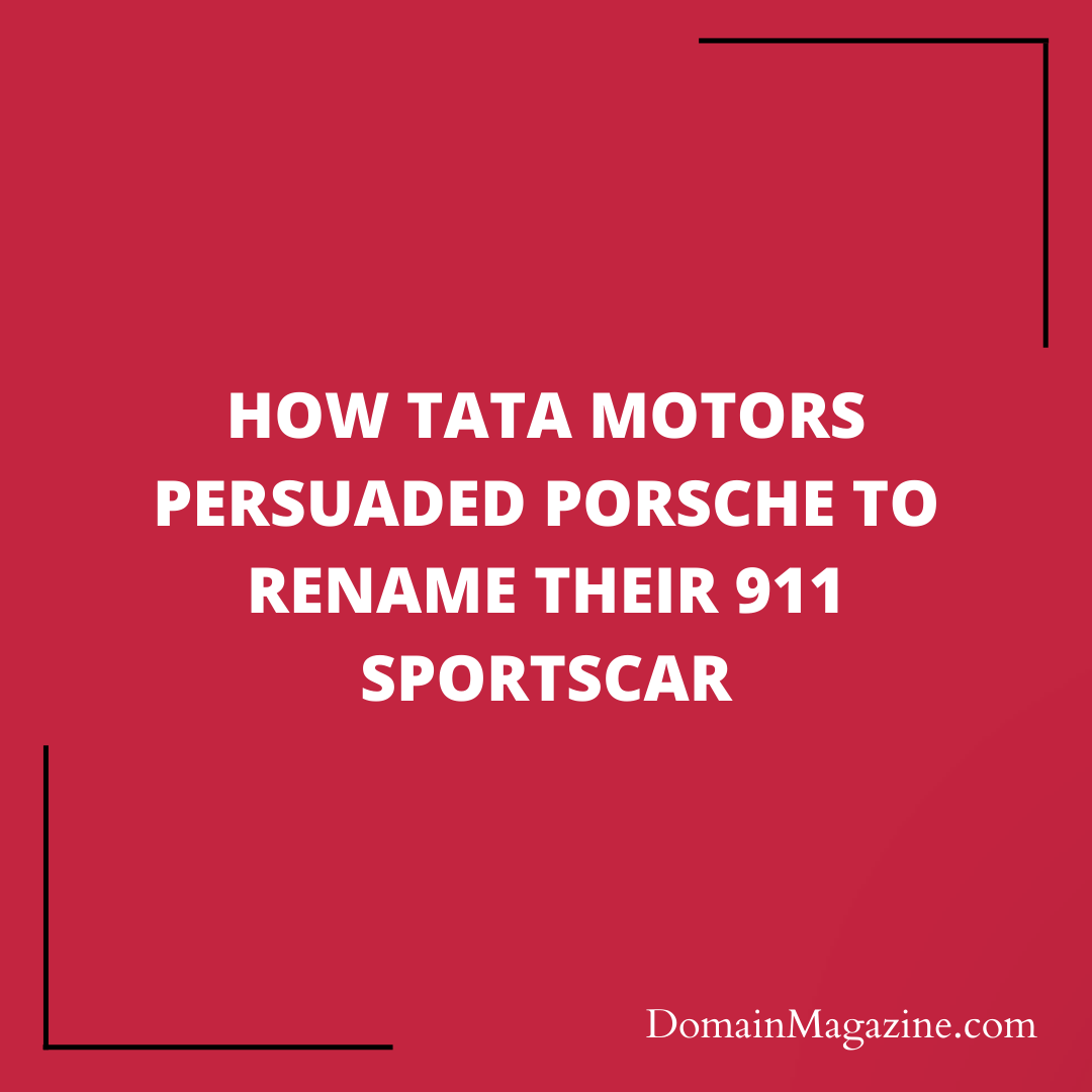 How Tata Motors Persuaded Porsche to Rename Their 911 Sportscar
