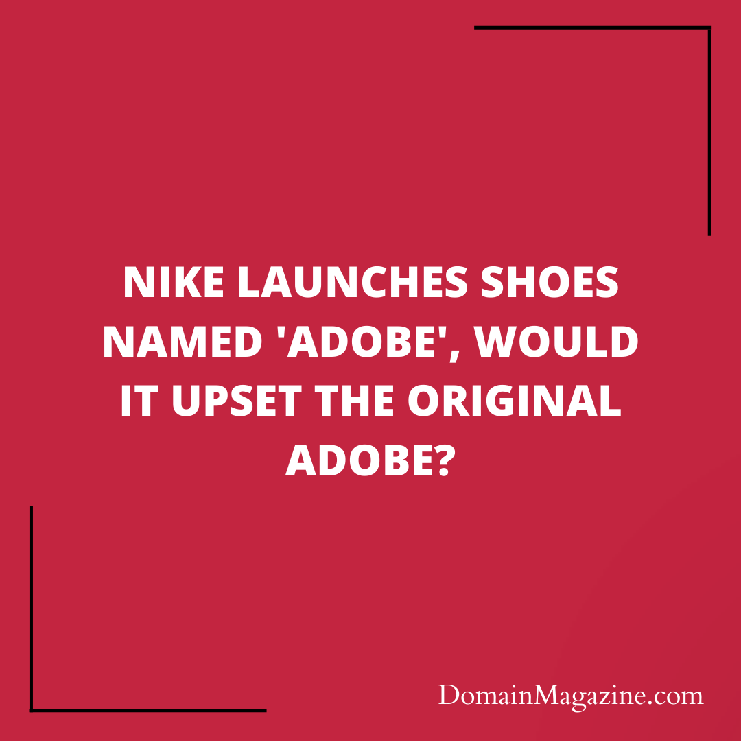 Nike Launches Shoes Named ‘Adobe’, Would it Upset the Original Adobe?