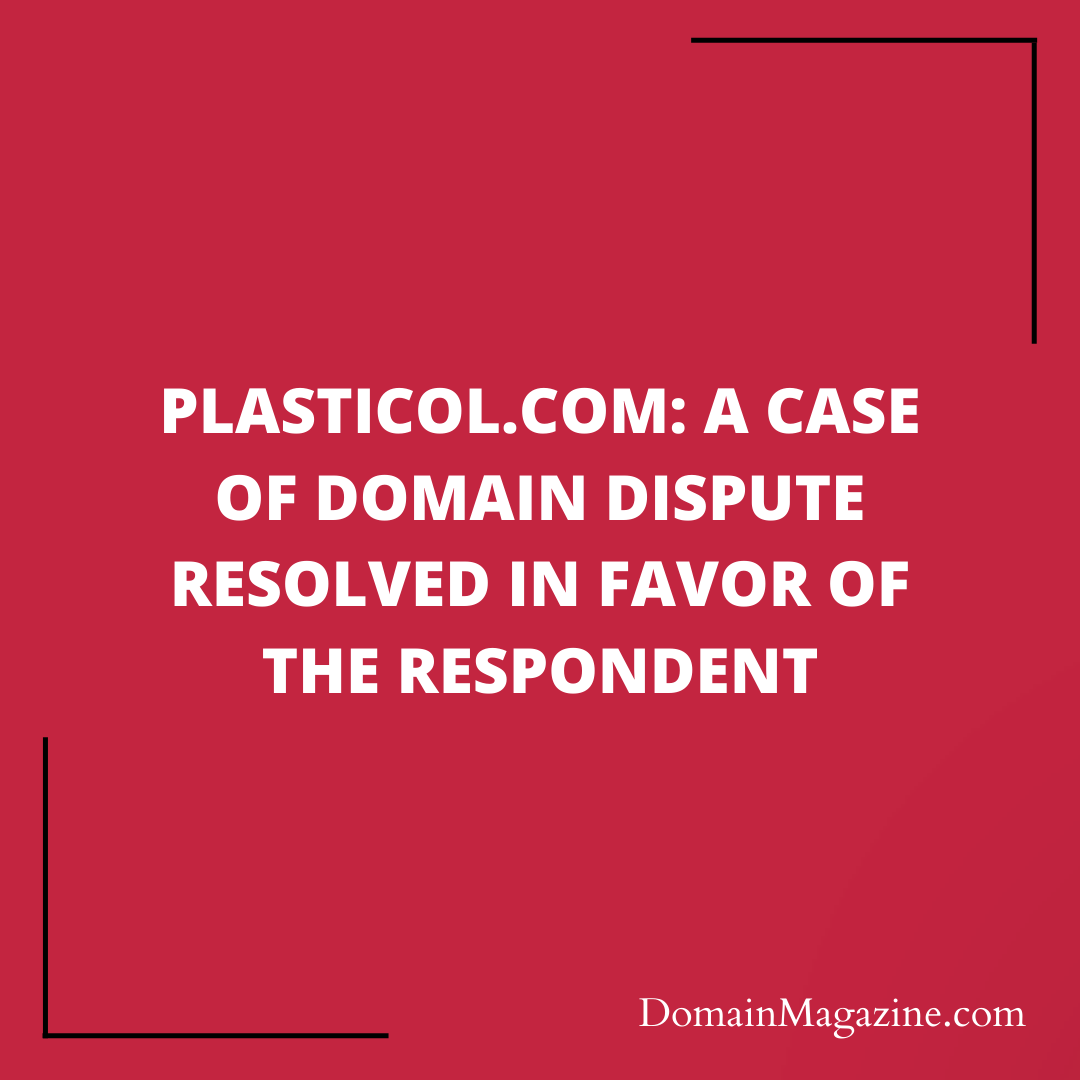 Plasticol.com: A Case of Domain Dispute Resolved in Favor of the Respondent