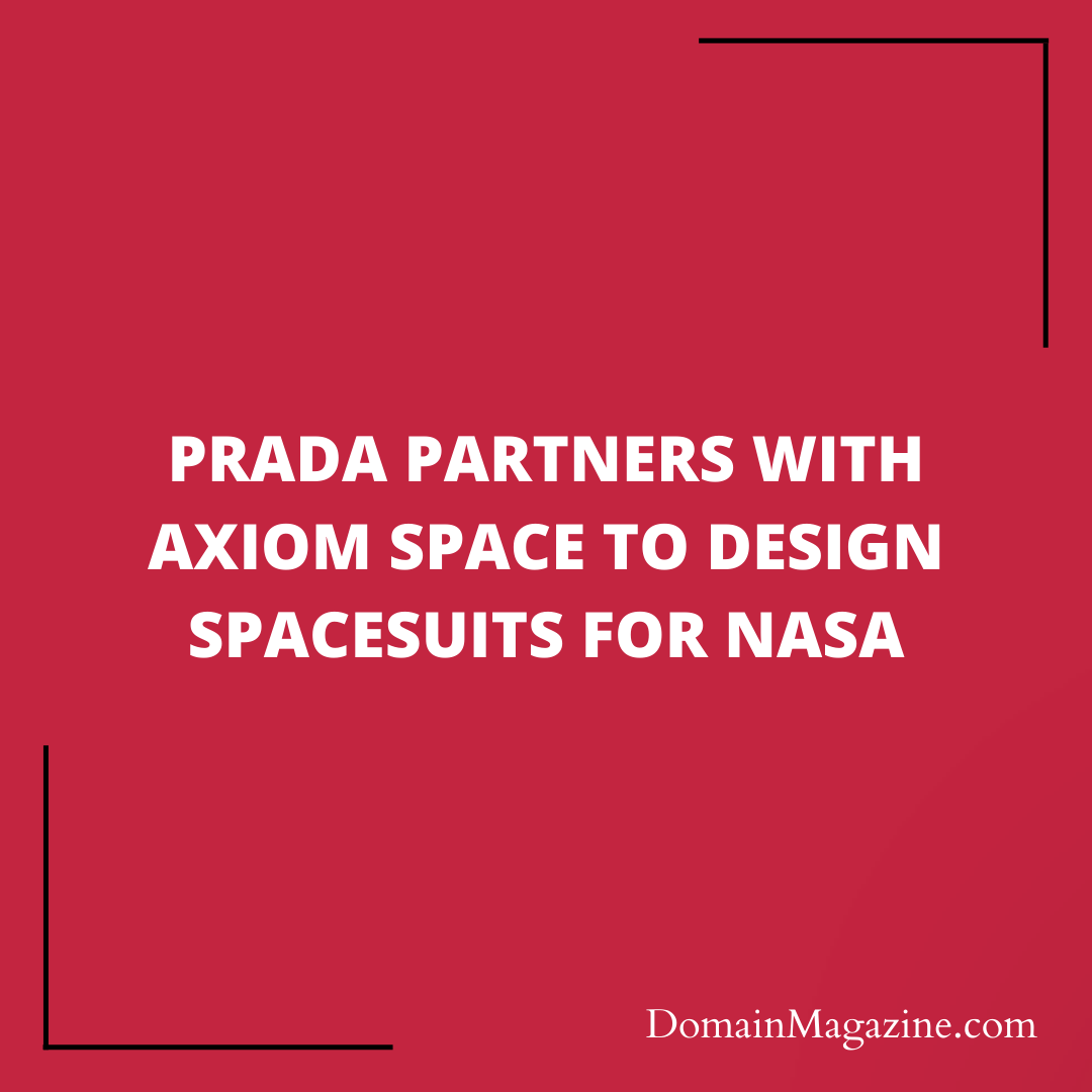 Prada Partners with Axiom Space to Design Spacesuits for NASA