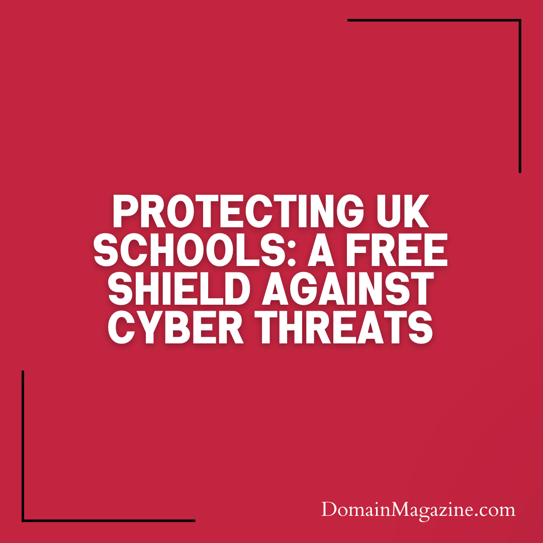 Protecting UK Schools: A Free Shield Against Cyber Threats