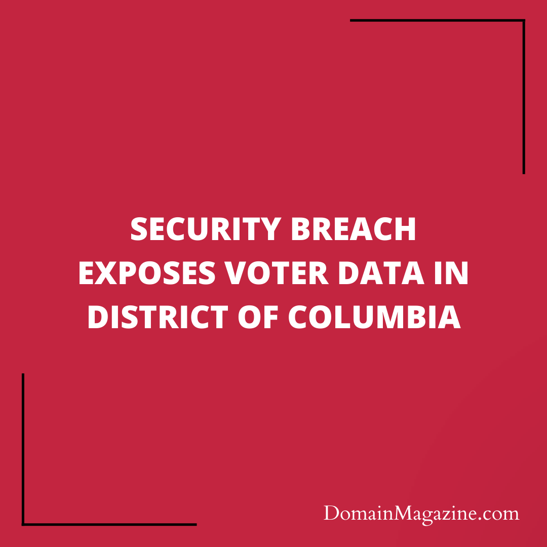 Security Breach Exposes Voter Data in District of Columbia