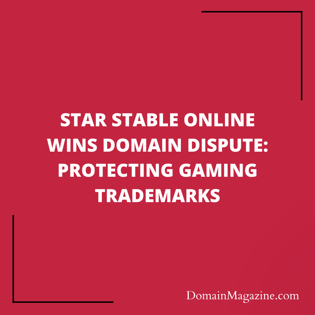 Star Stable Online Wins Domain Dispute: Protecting Gaming Trademarks