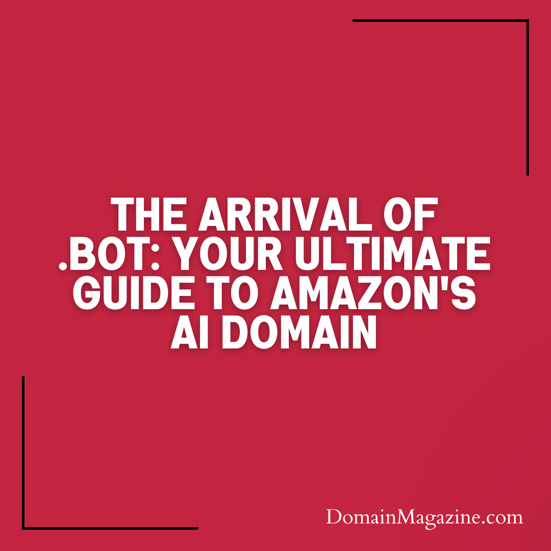 The Arrival of .BOT: Your Ultimate Guide to Amazon’s AI Domain