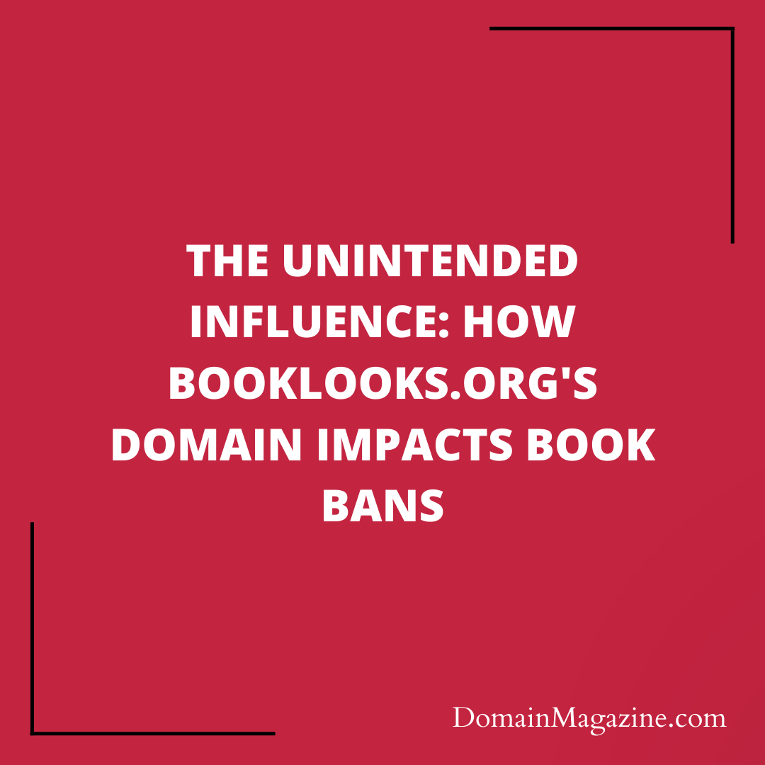 The Unintended Influence: How BookLooks.org’s Domain Impacts Book Bans