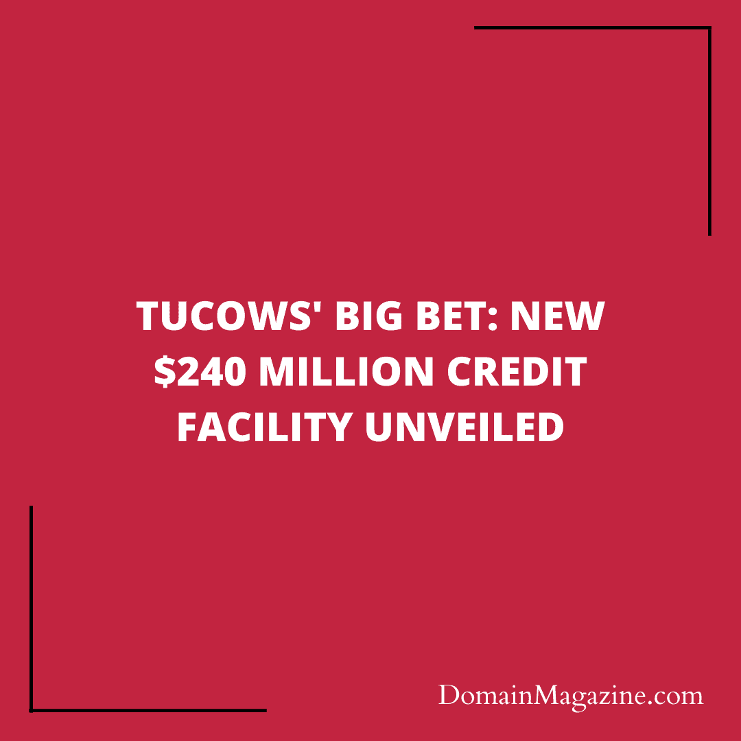 Tucows’ Big Bet: New $240 Million Credit Facility Unveiled