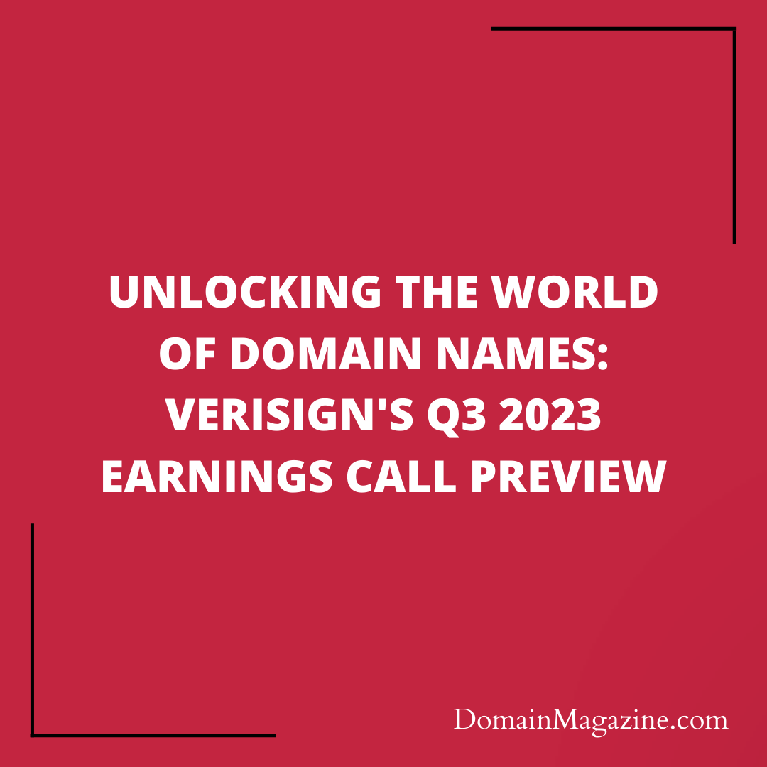 Unlocking the World of Domain Names: VeriSign’s Q3 2023 Earnings Call Preview