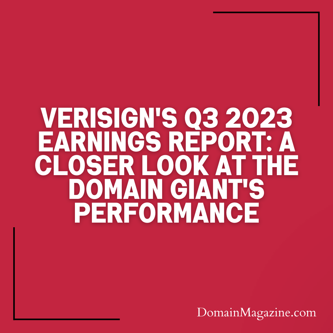 VeriSign’s Q3 2023 Earnings Report: A Closer Look at the Domain Giant’s Performance