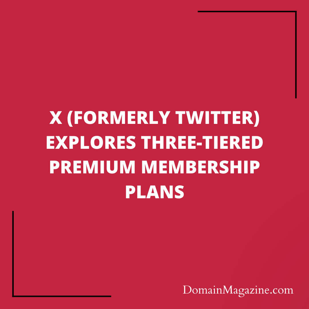 X (formerly Twitter) Explores Three-Tiered Premium Membership Plans