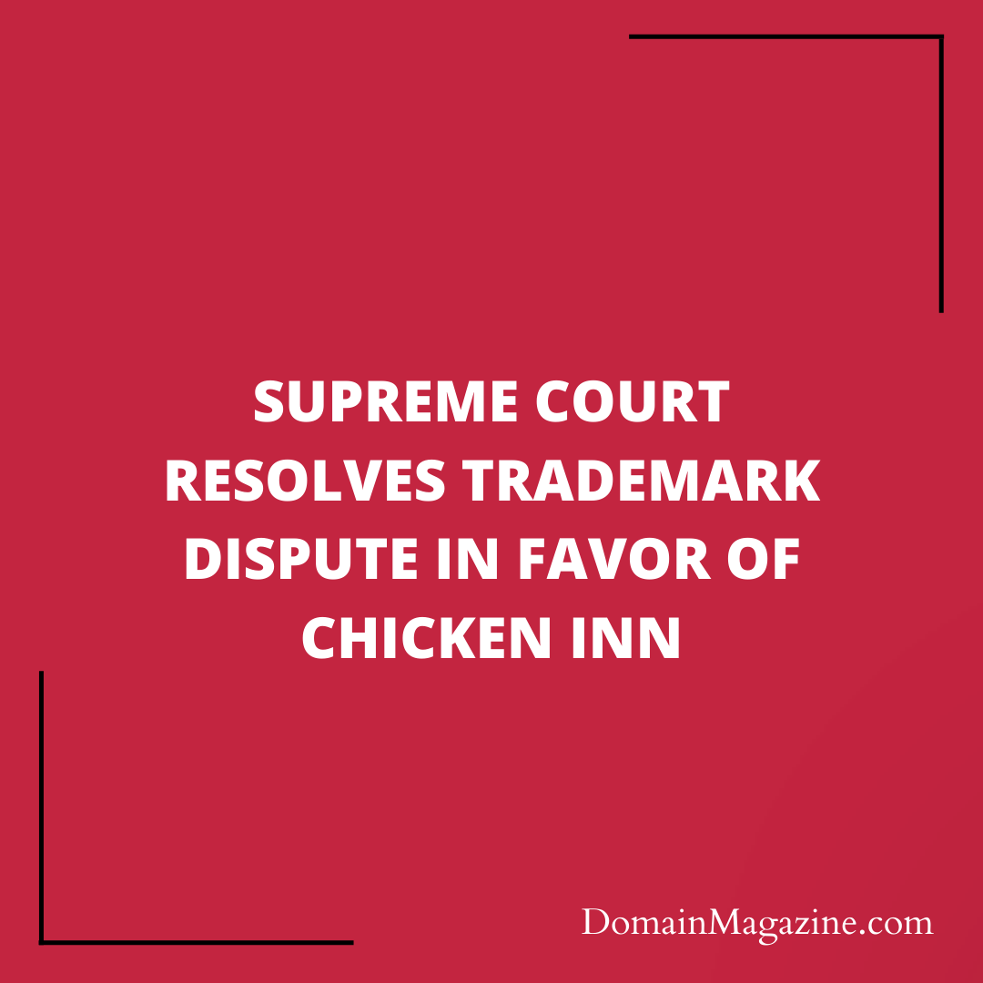 Supreme Court Resolves Trademark Dispute in Favor of Chicken Inn