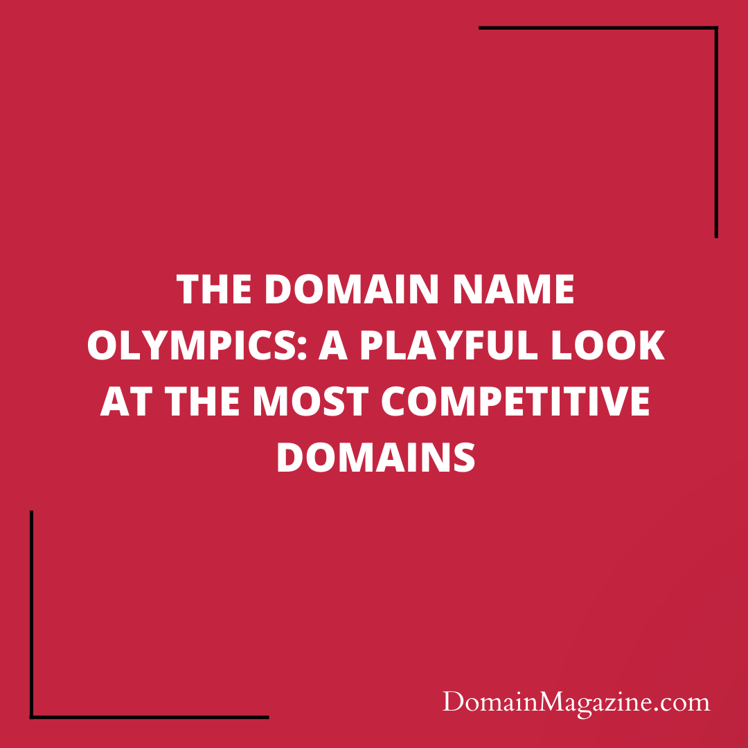 The Domain Name Olympics: A Playful Look at the Most Competitive Domains