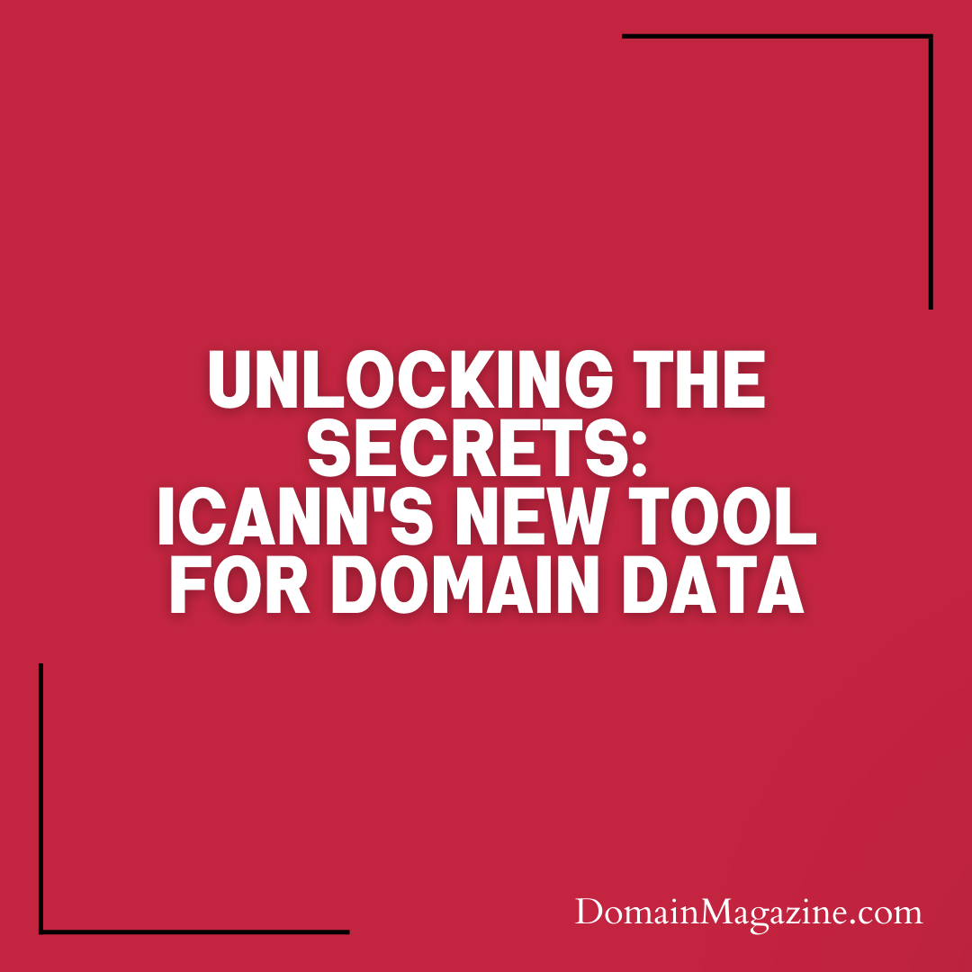 Unlocking the Secrets: ICANN’s New Tool for Domain Data