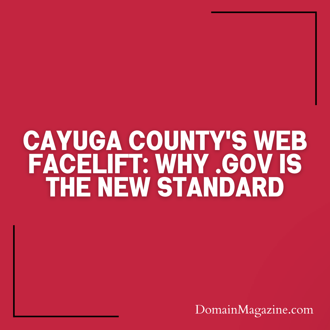 Cayuga County’s Web Facelift: Why .gov Is the New Standard