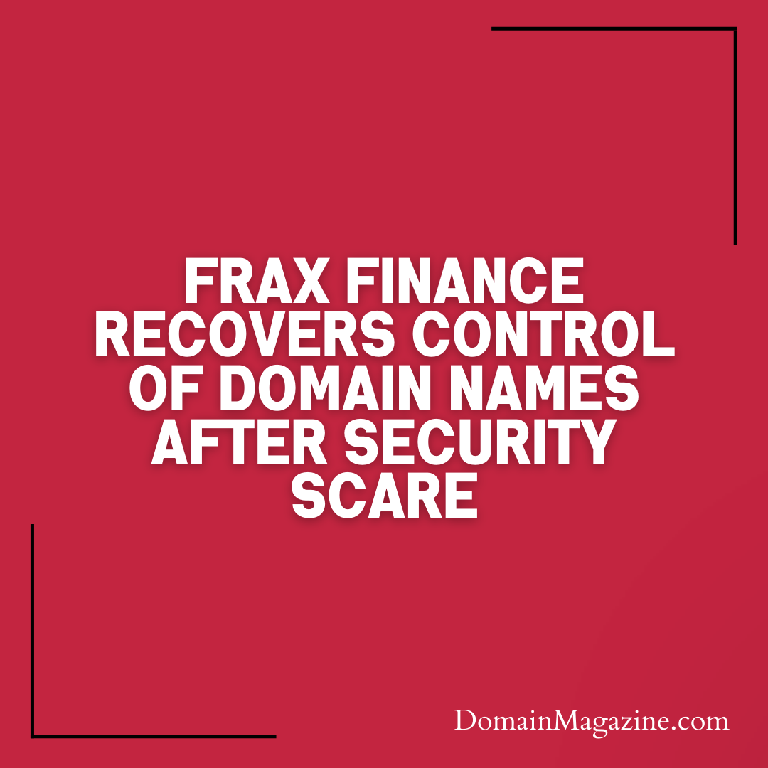 Frax Finance Recovers Control of Domain Names After Security Scare