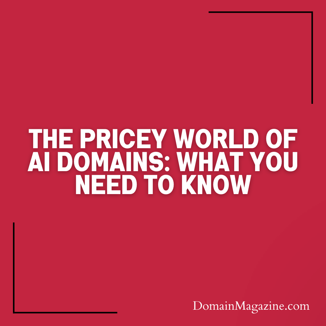 The Pricey World of AI Domains: What You Need to Know