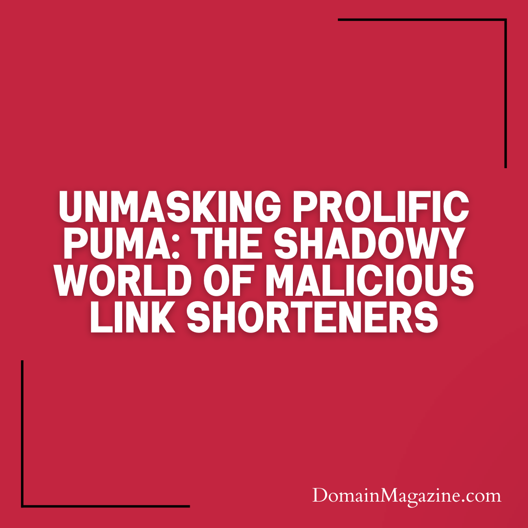 Unmasking Prolific Puma: The Shadowy World of Malicious Link Shorteners