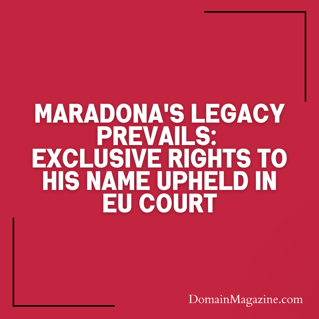 Maradona’s Legacy Prevails: Exclusive Rights to His Name Upheld in EU Court
